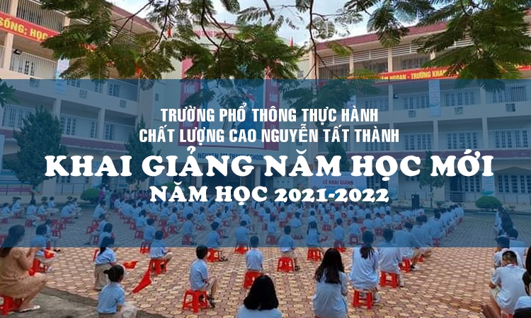 Trường Phổ thông thực hành chất lượng cao Nguyễn Tất Thành khai giảng năm học mới, năm học 2021-2022