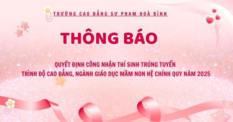Thông báo Quyết định công nhận thí sinh trúng tuyển trình độ cao đẳng, ngành Giáo dục Mầm non hệ chính quy năm 2025