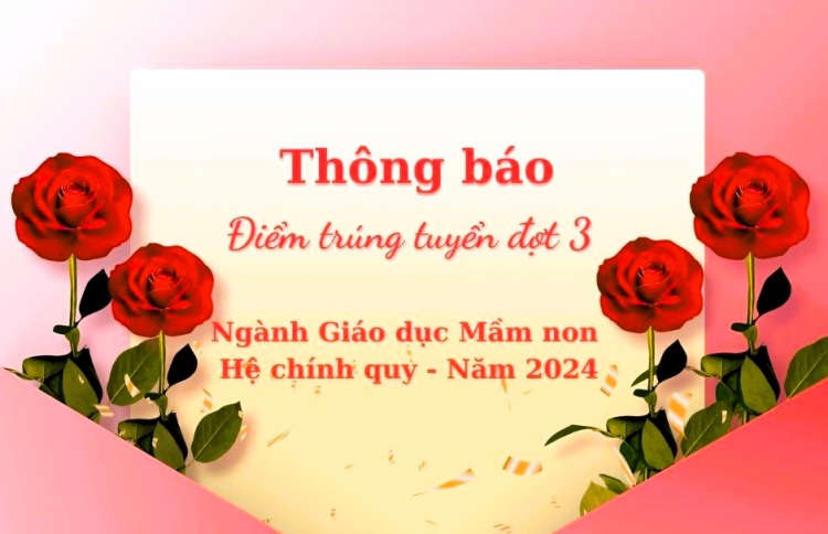 Thông báo Điểm trúng tuyển đợt 3, ngành Giáo dục Mầm non hệ chính quy - Năm 2024