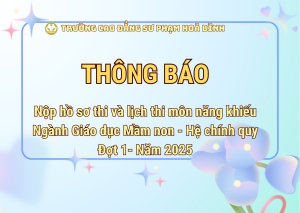 Thông báo nộp hồ sơ thi và lịch thi môn năng khiếu - ngành Giáo dục Mầm non - Hệ chính quy - Đợt 1- Năm 2025