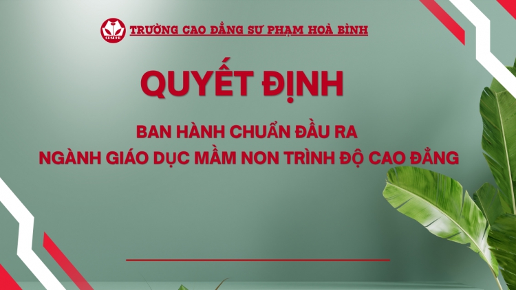 Quyết định ban h&agrave;nh  chuẩn đầu ra ng&agrave;nh Gi&aacute;o dục Mầm non tr&igrave;nh độ cao đẳng