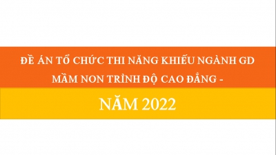 ĐỀ ÁN TỔ CHỨC THI NĂNG KHIẾU NGÀNH GD MẦM NON TRÌNH ĐỘ CAO ĐẲNG - NĂM 2022