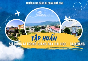 TRƯỜNG CAO ĐẲNG SƯ PHẠM HOÀ BÌNH TỔ CHỨC KHOÁ TẬP HUẤN SỬ DỤNG AI TRONG GIẢNG DẠY ĐẠI HỌC - CAO ĐẲNG