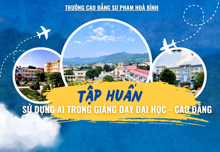 TRƯỜNG CAO ĐẲNG SƯ PHẠM HOÀ BÌNH TỔ CHỨC KHOÁ TẬP HUẤN SỬ DỤNG AI TRONG GIẢNG DẠY ĐẠI HỌC - CAO ĐẲNG