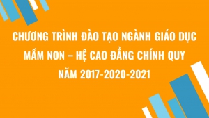 CHƯƠNG TRÌNH ĐÀO TẠO NGÀNH GIÁO DỤC MẦM NON - HỆ CAO ĐẲNG CHÍNH QUI - NĂM 2017, 2020, 2021